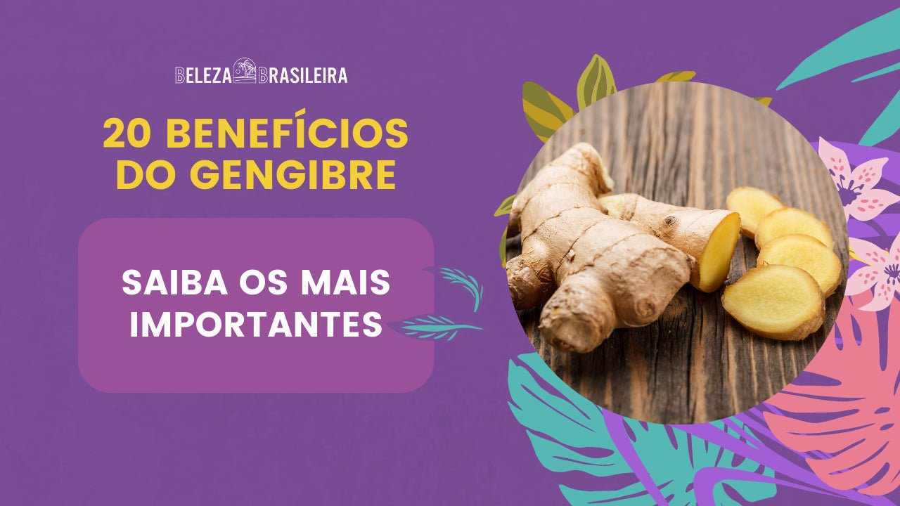 20 Benefícios do Gengibre: Saiba os Mais Importantes - BELEZA BRASILEIRA