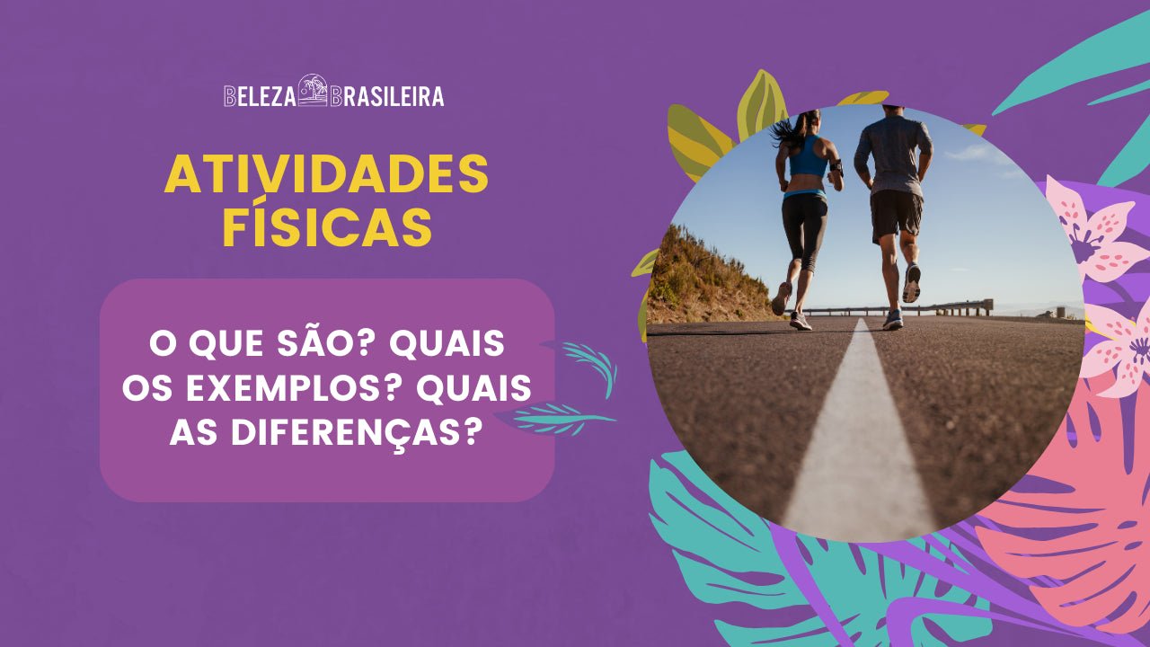 Atividades Físicas: O que são? Quais os exemplos? Quais as diferenças? - BELEZA BRASILEIRA