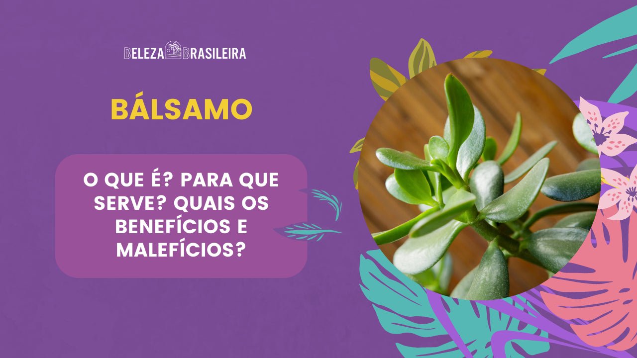 Bálsamo: O que é? Para que serve? Quais os benefícios e malefícios? - BELEZA BRASILEIRA