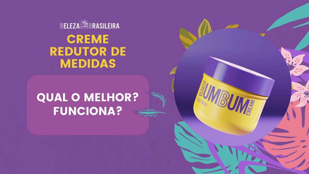 Creme Redutor de Medidas: Qual o melhor? Funciona? - BELEZA BRASILEIRA