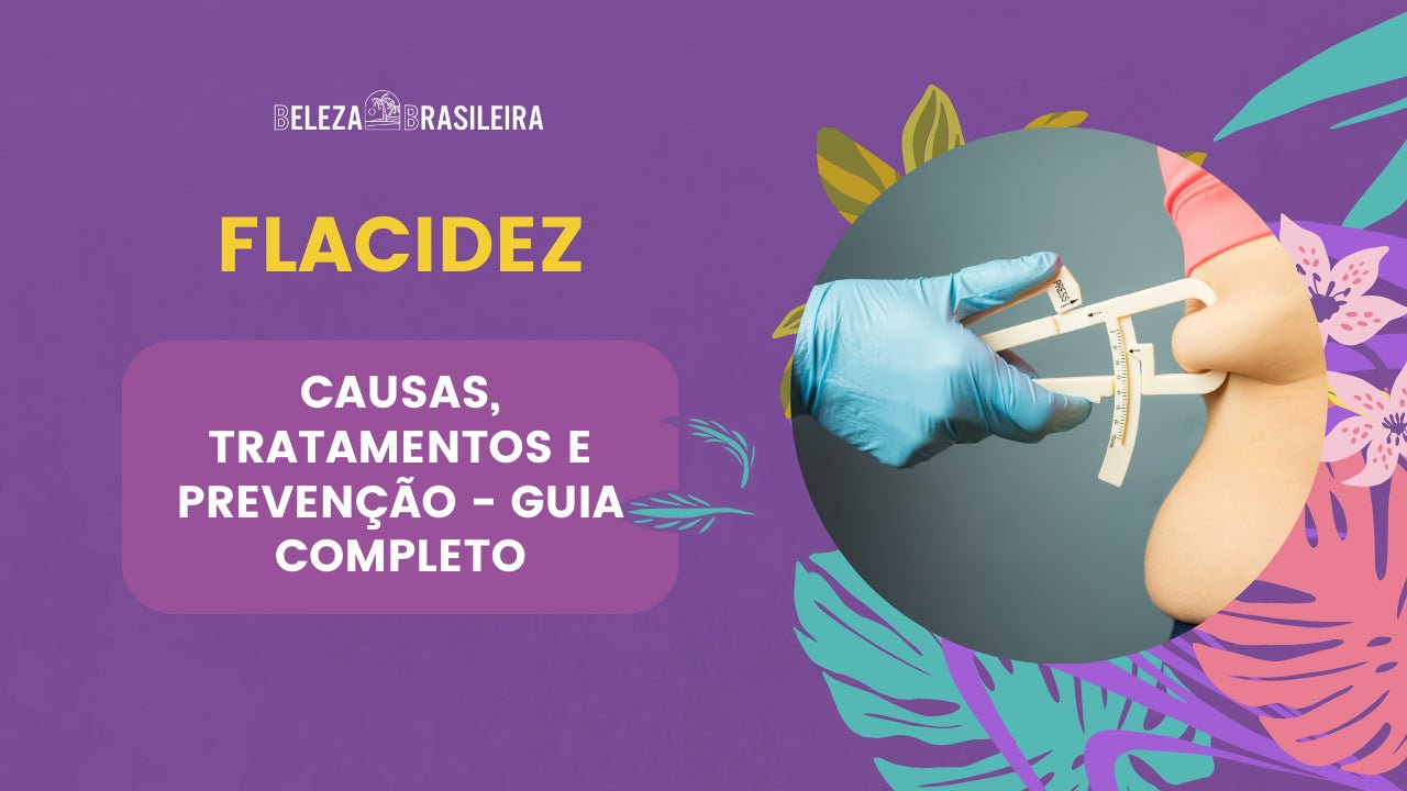 Flacidez: Causas, Tratamentos e Prevenção - Guia Completo - BELEZA BRASILEIRA