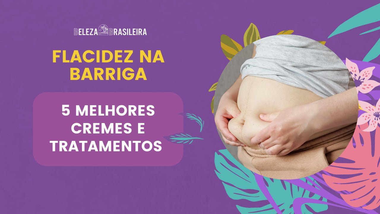 Flacidez na Barriga: Os 5 Melhores Cremes e Tratamentos - BELEZA BRASILEIRA