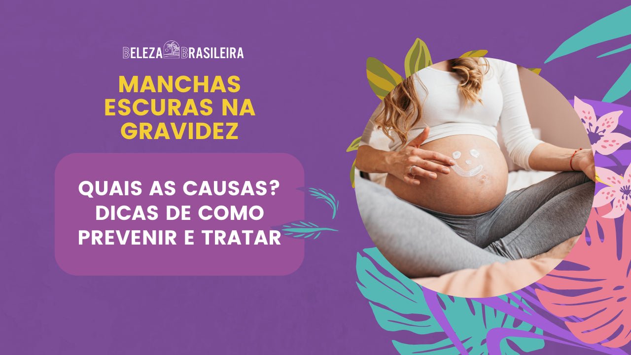 Manchas Escuras na Gravidez: Quais as Causas? Dicas de Como Prevenir e Tratar - BELEZA BRASILEIRA